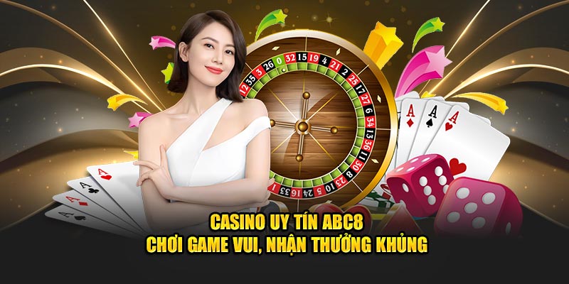 Casino Uy Tín ABC8 - Chơi Game Vui, Nhận Thưởng Khủng