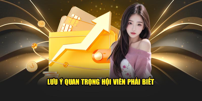 Lưu ý quan trọng hội viên phải biết