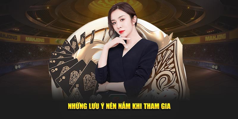 Những lưu ý nên nắm khi tham gia 