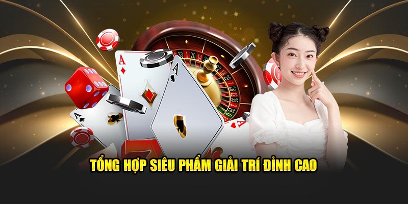 Tổng hợp siêu phẩm giải trí đỉnh cao